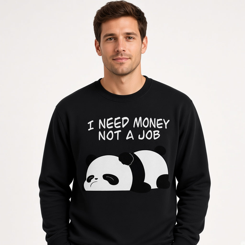 I Need Money Not a Job Sweatshirt