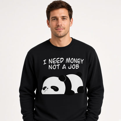 I Need Money Not a Job Sweatshirt