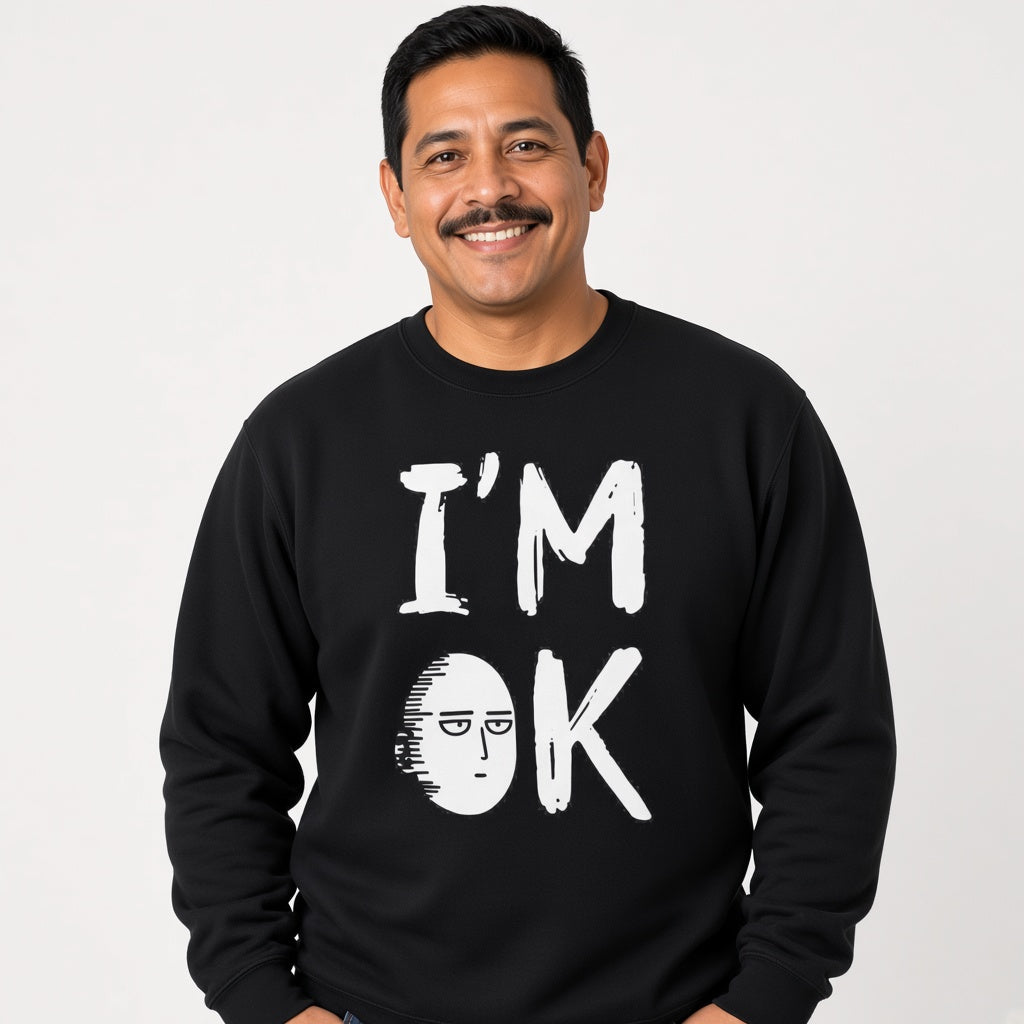 Im ok sweatshirt, funny sweatshirt, graphic shirts, anime unisex tshirt, printed sweatshirt