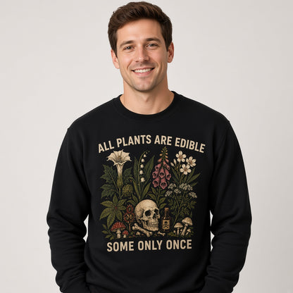 All Plants Are Edible Some Only Once Sweatshirt