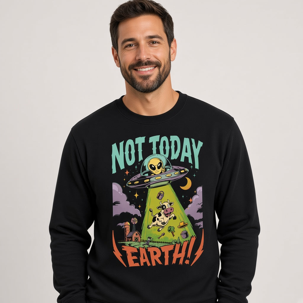 Not Today Earth Funny Alien UFO Sweatshirt