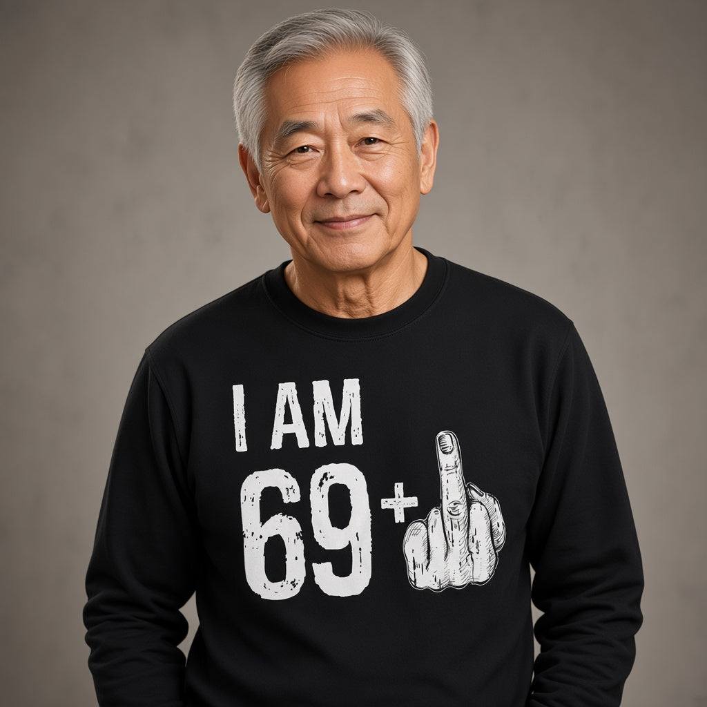 I Am 69 Plus Funny 70th Birthday Dad Sweatshirt