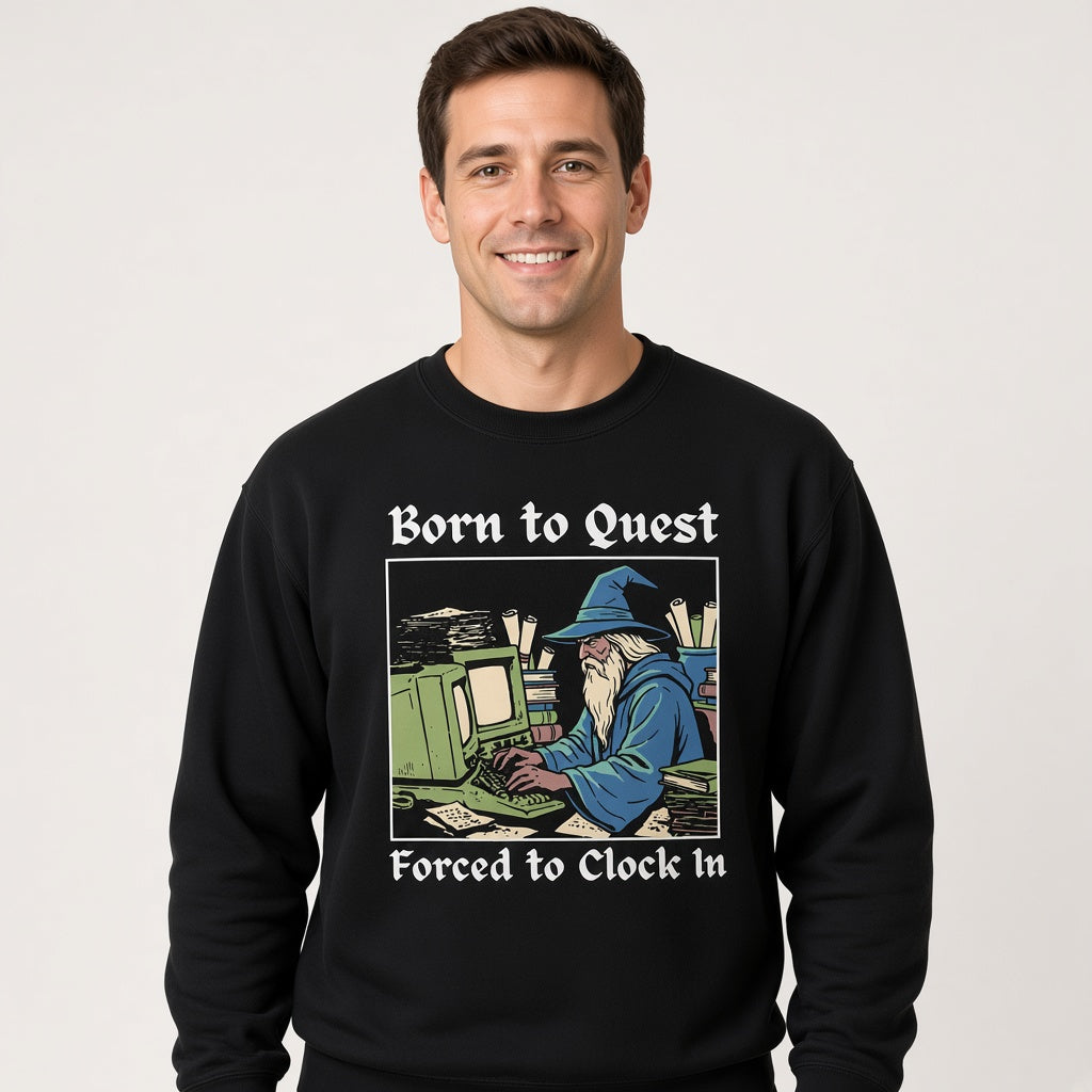 Born to Quest Forced to Clock In Sweatshirt