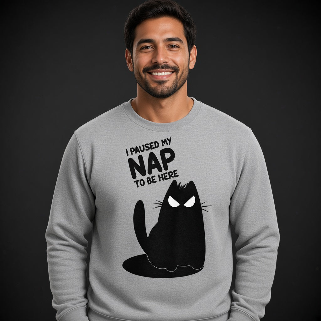 I Paused My Nap to Be Here Sweatshirt