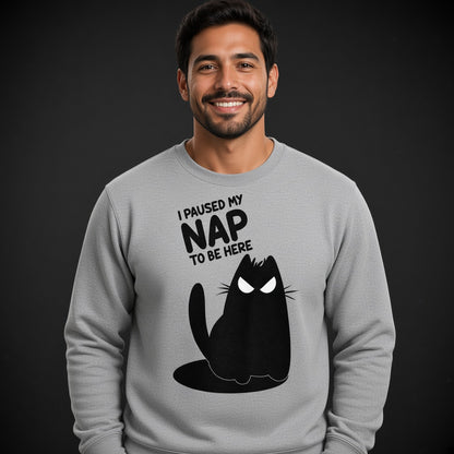 I Paused My Nap to Be Here Sweatshirt