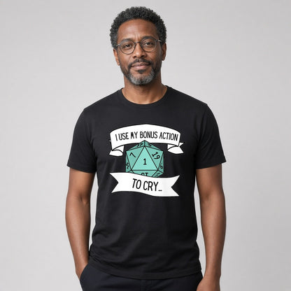 I Use My Bonus Action to Cry T-Shirt
