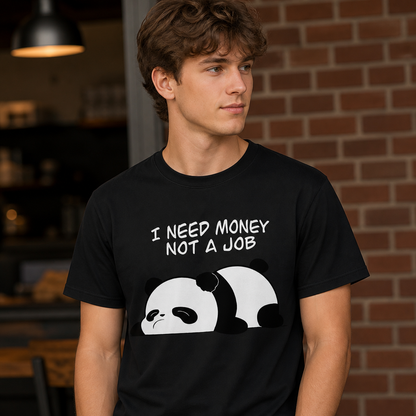 I Need Money Not a Job T-Shirt