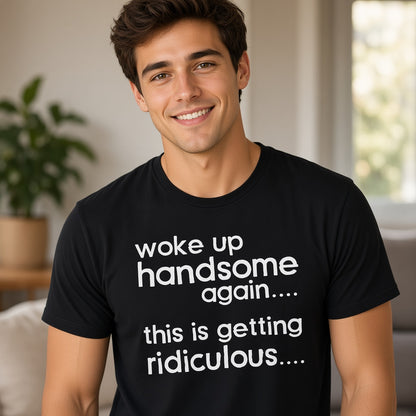 Woke Up Handsome Again Funny Text T-Shirt