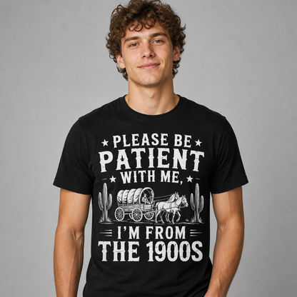 Please Be Patient With Me I'm From The 1900s Western Funny T-Shirt