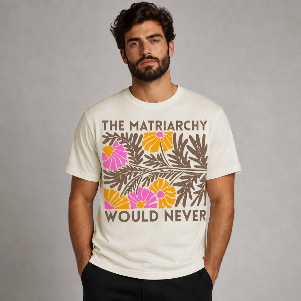 The Matriarchy Would Never Feminist Floral T-Shirt