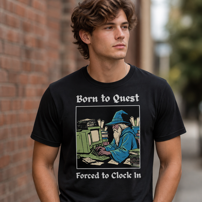 Born to Quest Forced to Clock In T-Shirt