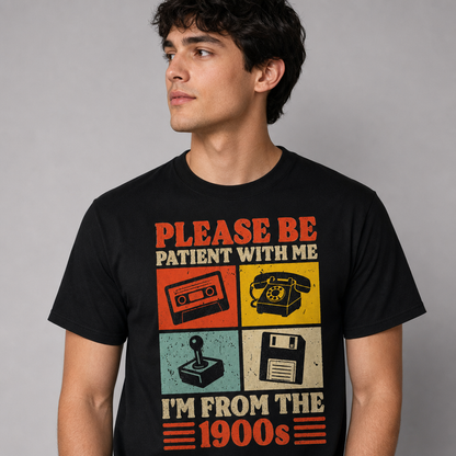 Please Be Patient With Me I'm From The 1900s Retro Funny T-Shirt