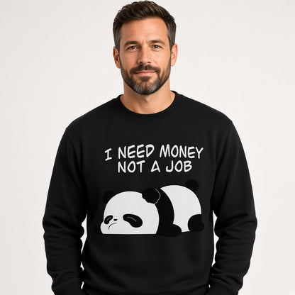 I Need Money Not a Job Sweatshirt