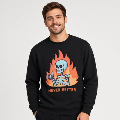 Skeleton Never Better Sweatshirt, Funny Unisex sweatshirt