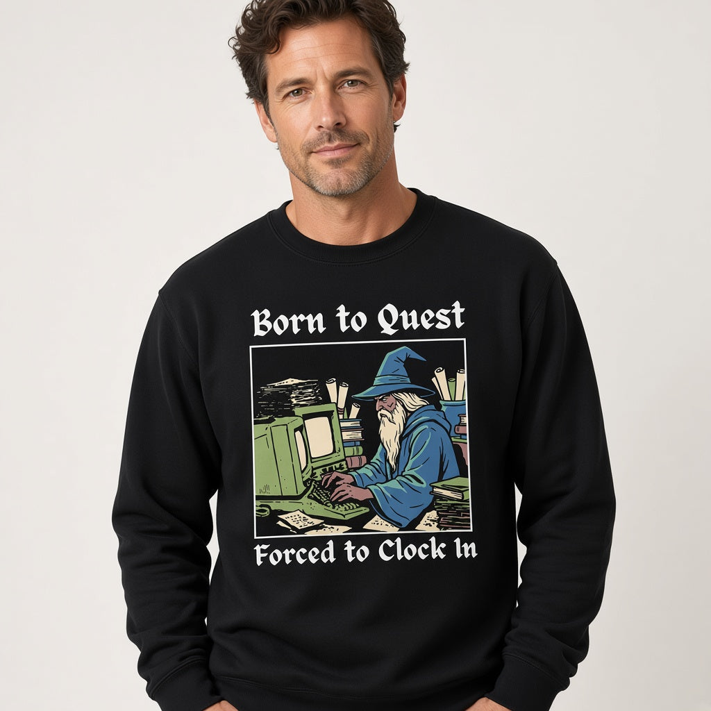 Born to Quest Forced to Clock In Sweatshirt