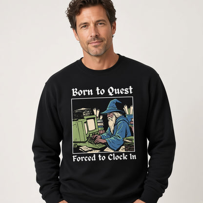 Born to Quest Forced to Clock In Sweatshirt