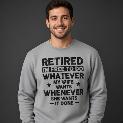 Retired I'm Free to Do Whatever My Wife Wants Sweatshirt, Retirement Gift for Husband