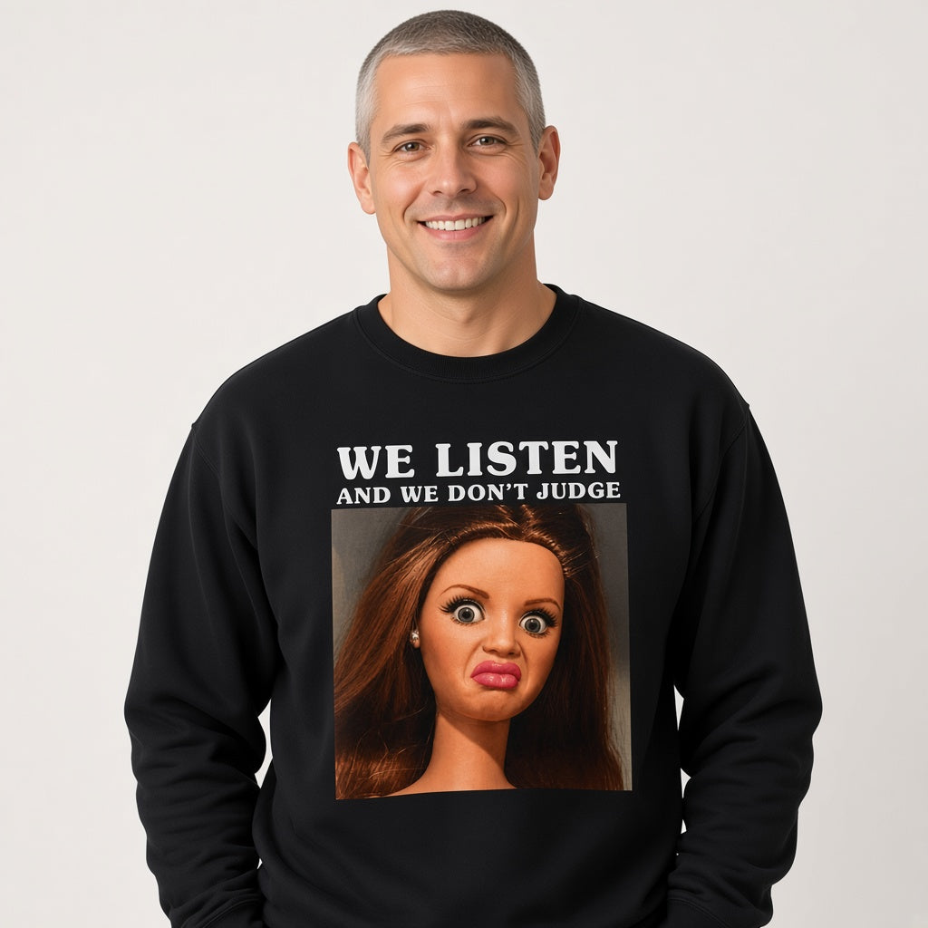 We Listen and We Don't Judge Sweatshirt
