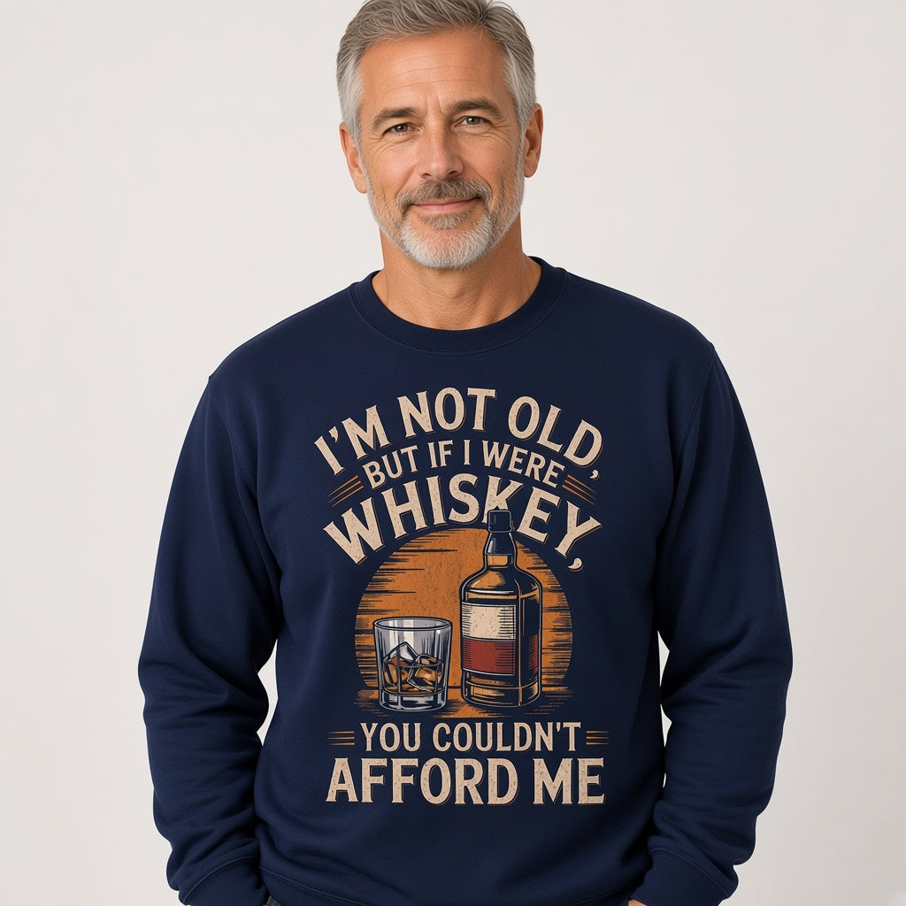 I'm Not Old But If I Were Whiskey Funny Sweatshirt