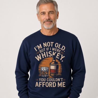 I'm Not Old But If I Were Whiskey Funny Sweatshirt