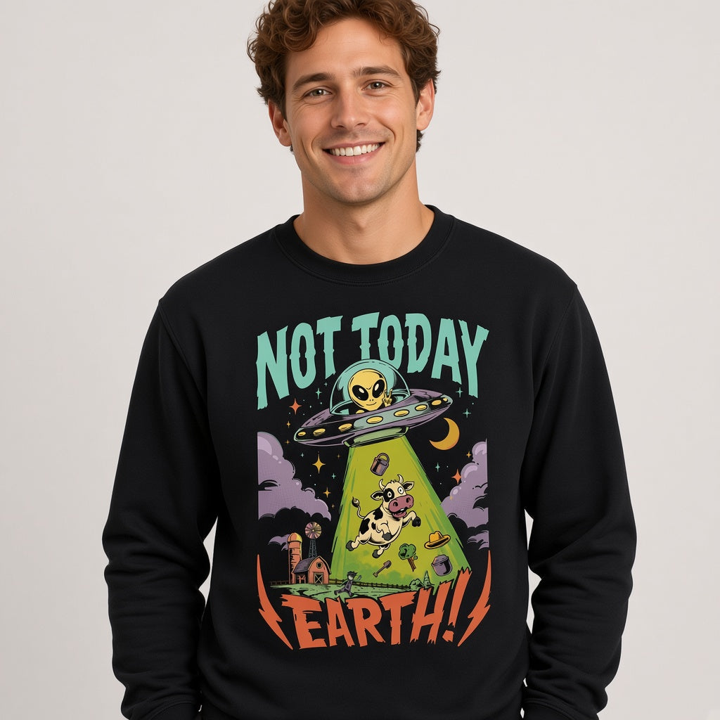 Not Today Earth Funny Alien UFO Sweatshirt