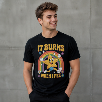 It Burns When I Pee T-Shirt
