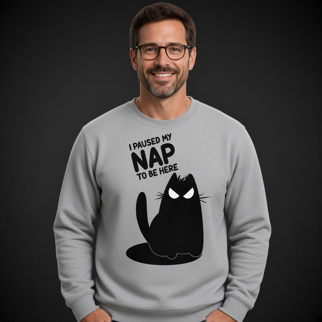I Paused My Nap to Be Here Sweatshirt