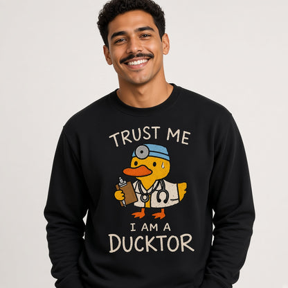 Trust Me I Am a Ducktor Sweatshirt