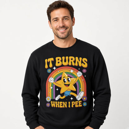 It Burns When I Pee Sweatshirt