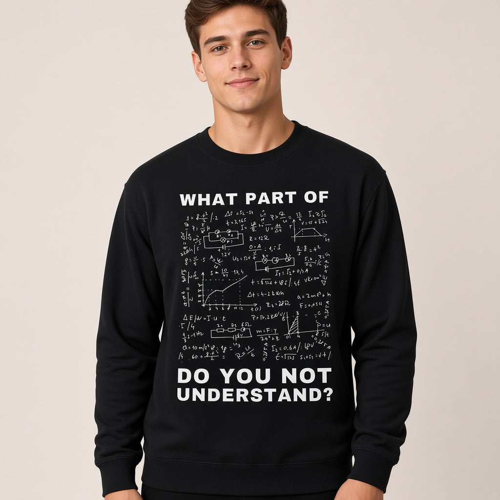 What Part Of Do You Not Understand Funny Physics Sweatshirt
