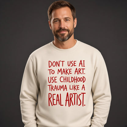 Don't Use AI to Make Art Funny Sweatshirt