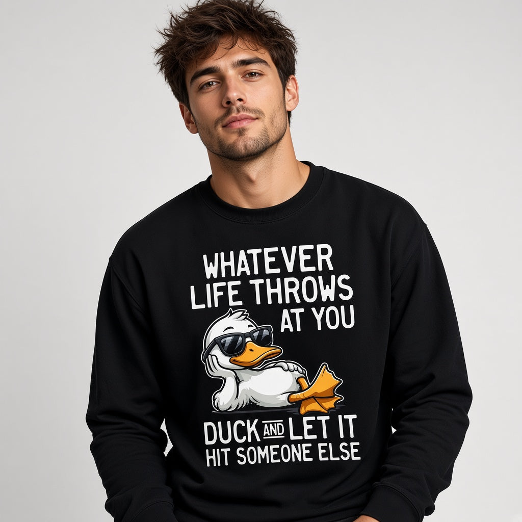 Whatever Life Throws at You Duck Funny Sarcastic Sweatshirt