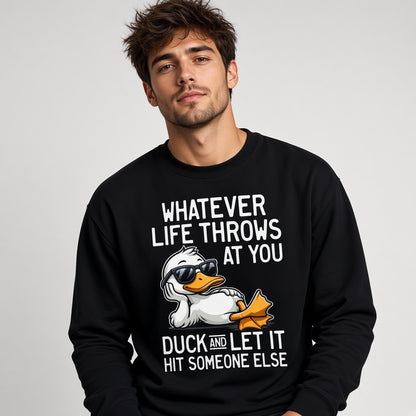 Whatever Life Throws at You Duck Funny Sarcastic Sweatshirt