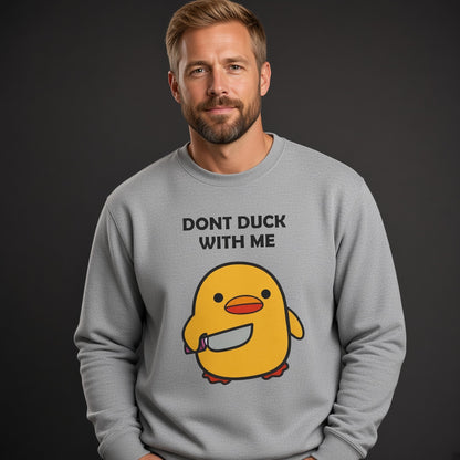 Dont duck with me Sweatshirt, Funny Unisex sweatshirt