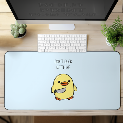 Dont Duck With Me Desk Mat