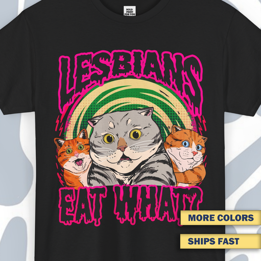 Lesbians Eat What T-Shirt, Funny Unisex tee