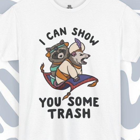 I Can Show You Some Trash T-Shirt, Funny Unisex tee
