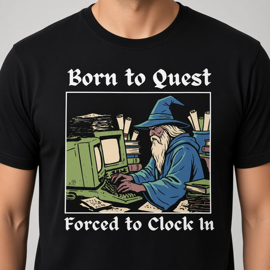 Born to Quest Forced to Clock In T-Shirt