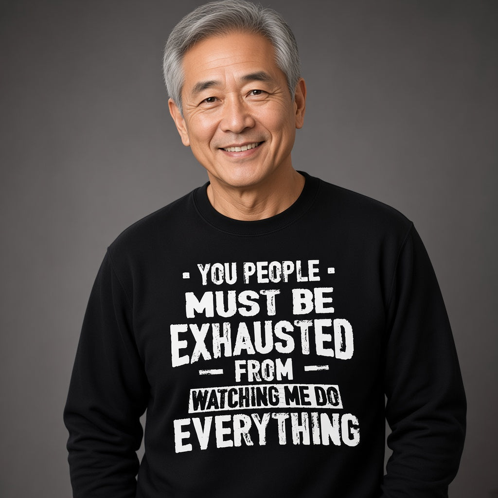 You People Must Be Exhausted Funny Text Sweatshirt