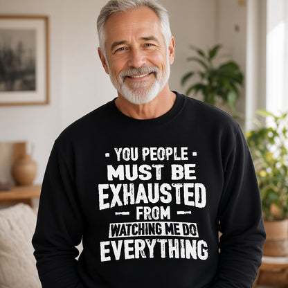 You People Must Be Exhausted Funny Text Sweatshirt