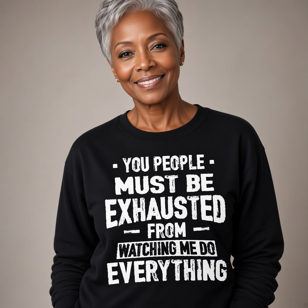 You People Must Be Exhausted Funny Text Sweatshirt