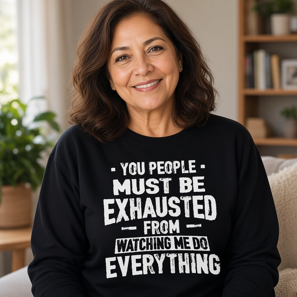 You People Must Be Exhausted Funny Text Sweatshirt