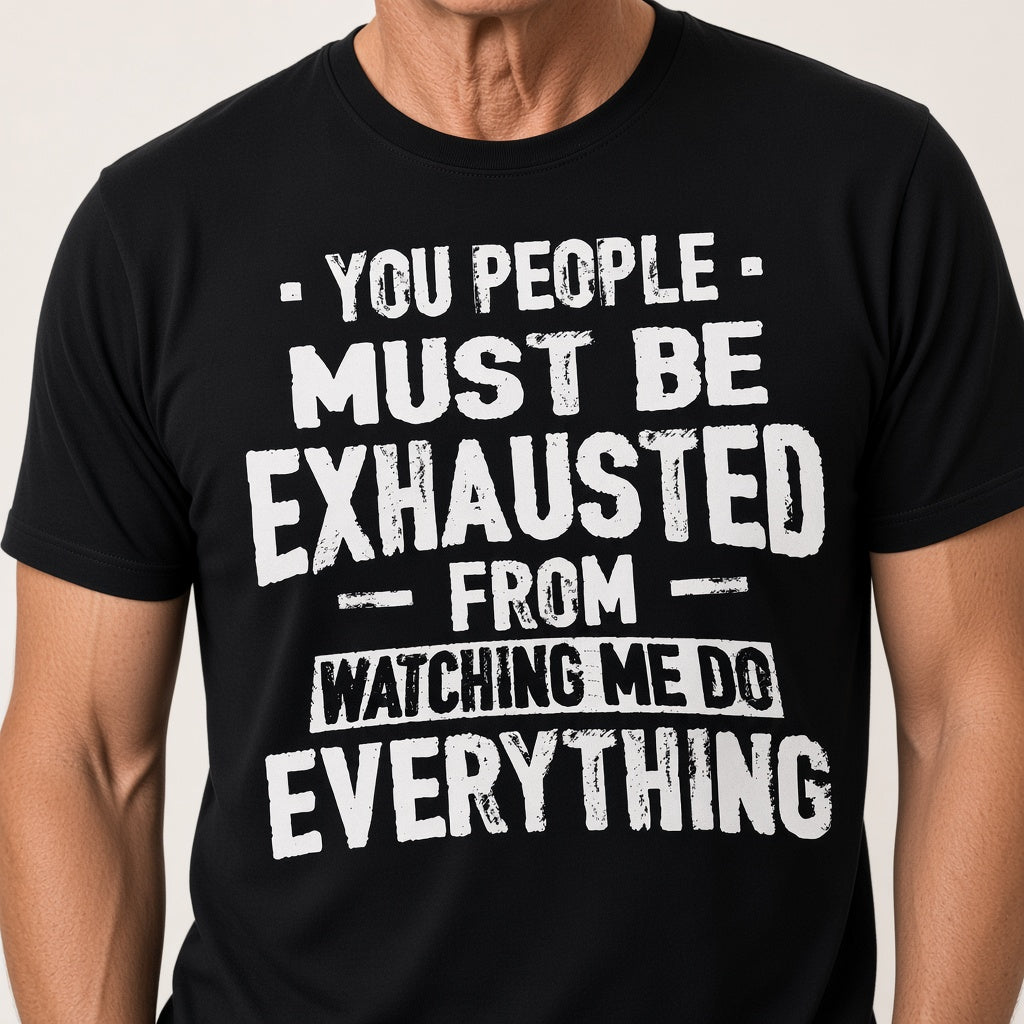 You People Must Be Exhausted Funny Text T-Shirt