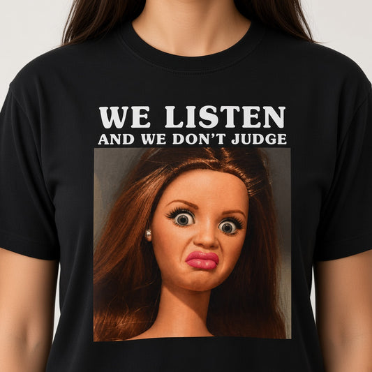 We Listen and We Don't Judge T-Shirt