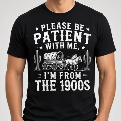 Please Be Patient With Me I'm From The 1900s Western Funny T-Shirt